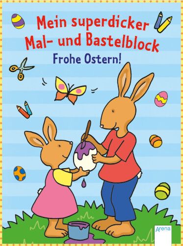 Arena Verlag Mein superdicker Mal- und Bastelblock - Frohe Ostern!