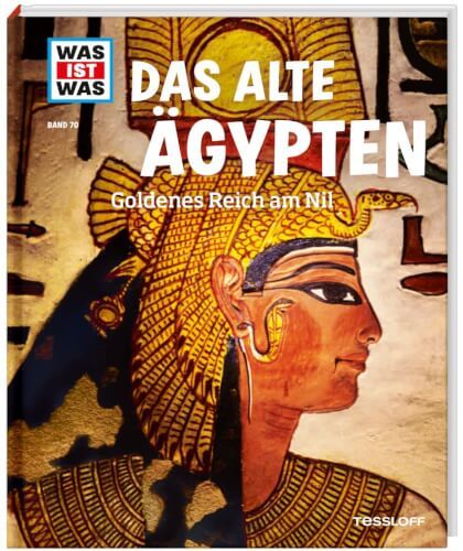 Tessloff WAS IST WAS - Das alte Ägypten, Goldenes Reich am Nil