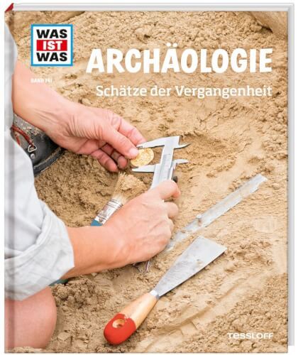 Tessloff WAS IST WAS - Archäologie, Schätze der Vergangenheit